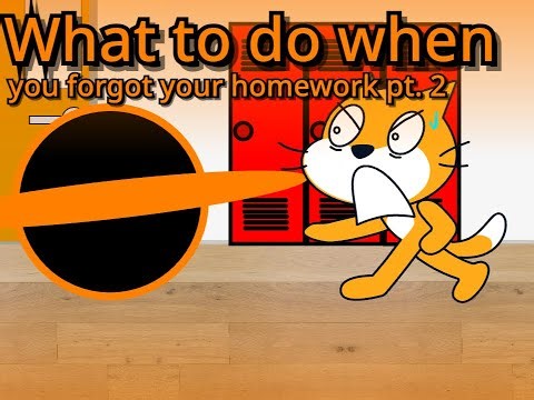What to do when you forgot your homework pt. 2