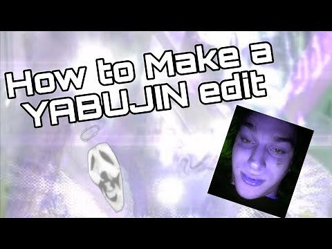 How To Make a Yabujin Edit