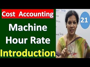 21. "Machine Hour Rate - Introduction" - From Cost Accounting Subject
