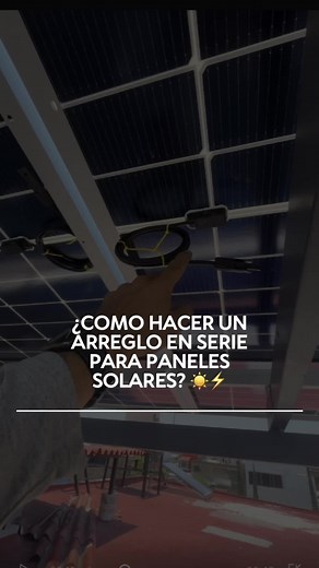 ¿Como hacer conexiones en serie en paneles solares? #herramientas #herramientaselectricas #electricista #electricidad #electrico #fotovoltaico #energiasolar #elarquisandoval
