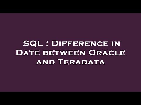 SQL : Difference in Date between Oracle and Teradata