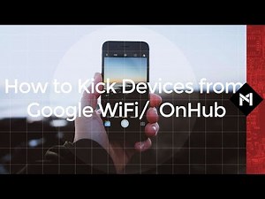 How to Kick Devices off of Google WiFi/ OnHub