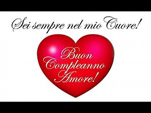 Sei Sempre nel mio Cuore!!!❤️ Buon Compleanno Amore Mio!!!