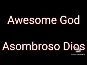 Awesome God with lyrics in English/Spanish