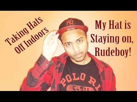 Taking Hats Off Indoors (Rant) | Hat Etiquette Guidelines | It's Not Coming Off Inside!