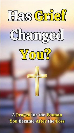 Grief Changed Me, Lord - Prayer for the Woman You Became After the Loss #prayer #grief #god #jesus