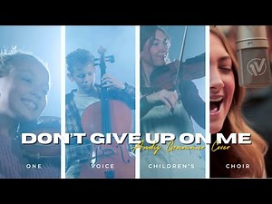 Don't Give Up On Me (Andy Grammer) | One Voice Children's Choir cover
