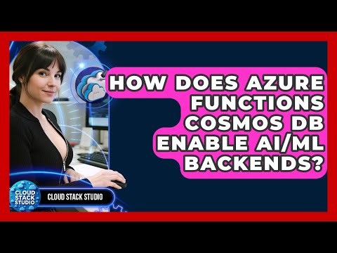 How Does Azure Functions Cosmos DB Enable AI/ML Backends? - Cloud Stack Studio