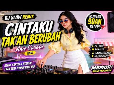 DJ Slow Nostalgia 90an 🔥 Cintaku Takkan Berubah - Anie Carera (Remix Full Bass Enak!)