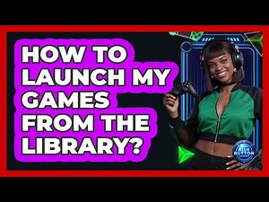 How To Launch My Games From The Library?