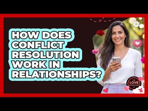 How Does Conflict Resolution Work In Relationships?