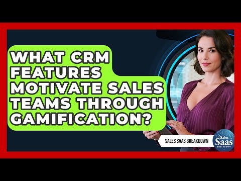 What CRM Features Motivate Sales Teams Through Gamification? - Sales Saas Breakdown