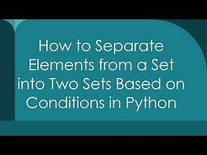 How to Separate Elements from a Set into Two Sets Based on Conditions in Python