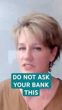 DO NOT ASK YOUR BANK THIS