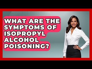 What Are The Symptoms Of Isopropyl Alcohol Poisoning? - First Response Medicine