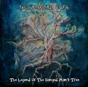 This Mortal Core - The Legend Of The Hanged Man's Tree