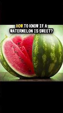 How to Know If a Watermelon Is Sweet?🍉