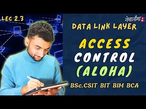 2.3 | ALOHA | Multiple Access Control | Data Link Layer | Computer Networks in Nepali