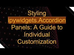 Styling ipywidgets.Accordion Panels: A Guide to Individual Customization