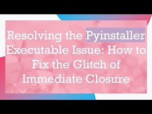 Resolving the Pyinstaller Executable Issue: How to Fix the Glitch of Immediate Closure