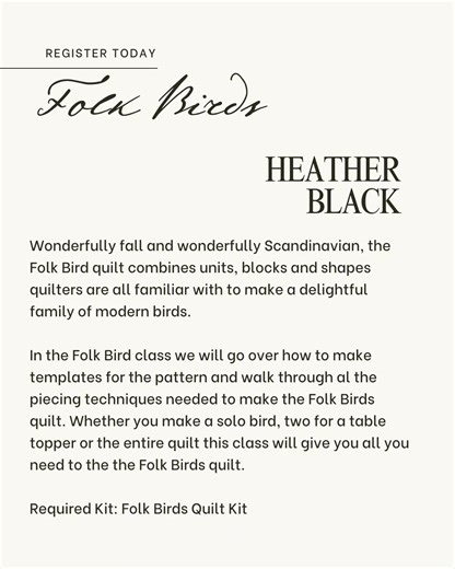 Wonderfully fall and wonderfully Scandinavian, the Folk Bird quilt combines units, blocks and shapes quilters are all familiar with to make a delightful family of modern birds. In the Folk Bird class we will go over how to make templates for the pattern and walk through al the piecing techniques needed to make the Folk Birds quilt. Whether you make a solo bird, two for a table topper or the entire quilt this class will give you all you need to the the Folk Birds quilt. Register today! https://ww