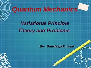 Quantum Mechanics : Variational Principle - Theory and Problems, For CSIR -JRF, JEST, GATE, TIFR