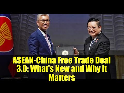 ASEAN-China Free Trade Deal 3.0: What's New and Why It Matters