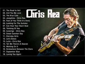 Chris Rea Greatest Hits Full Album 2022 - The Best Songs Of Chris Rea Playlist 2022