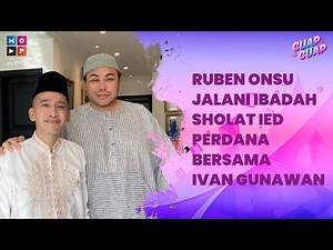 RUBEN ONSU BERSAMA IVAN GUNAWAN JALANI IBADAH SHOLAT IDUL FITRI, PENUH RASA KEBERSAMAAN - CUAP CUAP