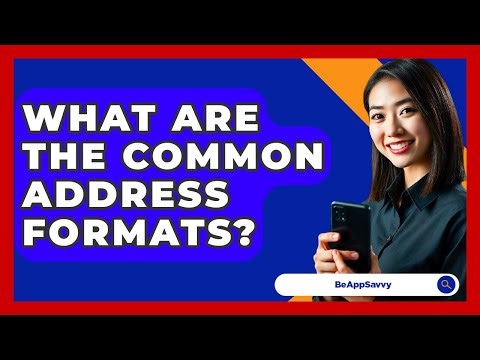 What Are The Common Address Formats? - Be App Savvy