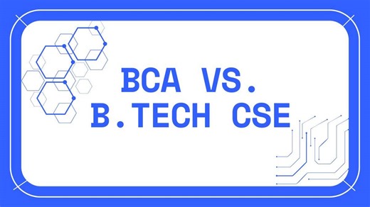BCA vs BTech CSE: Which Degree is Better for an IT Career