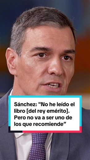 Pedro Sánchez y sus comentarios sobre el Rey Emérito