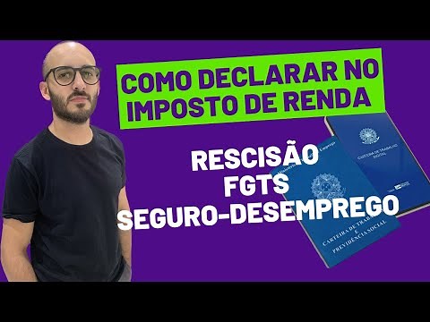 Como Declarar Rescisão, FGTS e Seguro Desemprego - Declaração de Imposto de Renda 2025
