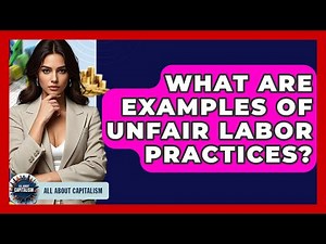 What Are Examples Of Unfair Labor Practices? - All About Capitalism