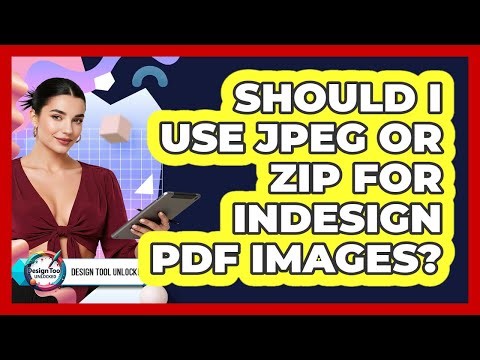 Should I Use JPEG Or ZIP For InDesign PDF Images?