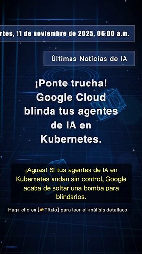 🧐👉 ¡Ponte trucha! Google Cloud blinda tus agentes de IA en Kubernetes. #QixNewsAI