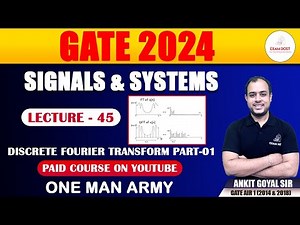 Discrete Fourier Transform Part-01 | Signals & Systems | GATE 2024 | Ankit Goyal | One Man Army