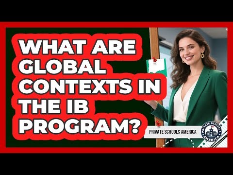 What Are Global Contexts In The IB Program? - Private Schools America