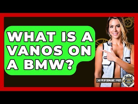 What Is A VANOS On A BMW? - Car Performance Pros