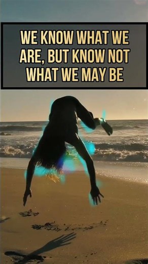 We Know What We Are, But Know Not What We May Be | William Shakespeare | Life Wisdom #shorts