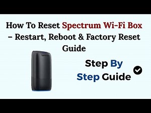 How To Reset Spectrum Wi-Fi Box – Restart, Reboot & Factory Reset Guide