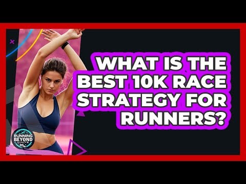 What Is The Best 10k Race Strategy For Runners? - Running Beyond Limits