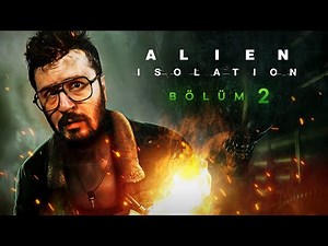 BU OYUN FAZLA GERİYOR! | ALIEN ISOLATION TÜRKÇE BÖLÜM 2