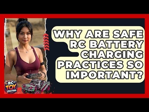 Why Are Safe RC Battery Charging Practices So Important? - RC Toy Central