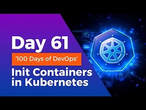 Day 61: Init Containers in Kubernetes | 100 Days of DevOps – KodeKloud Engineer