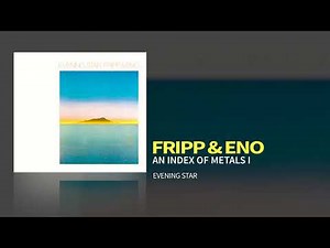 Fripp & Eno - An Index Of Metals I (Evening Star, 1975)
