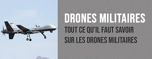 Drones militaires : Ce qu’il faut savoir