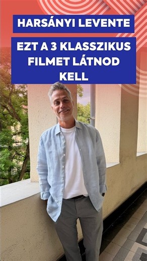 Harsányi Levente: Ezt a 3 klasszikus filmet látnod kell