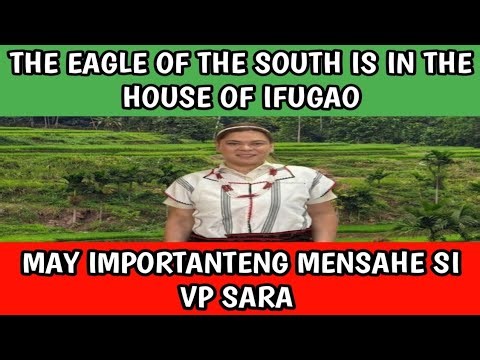THE EAGLE OF THE SOUTH IS IN THE HOUSE OF IFUGAO, MAY IMPORTANTENG MENSAHE SI VP SARA.