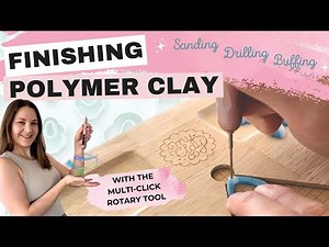 Finishing Polymer Clay - Sanding, Drilling & Buffing Tutorial (using the Multi Click Rotary Tool)